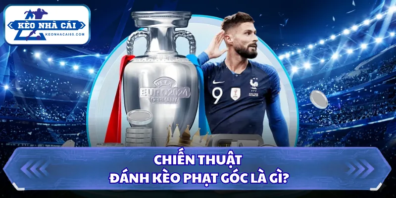 Chiến thuật đánh kèo phạt góc là gì?