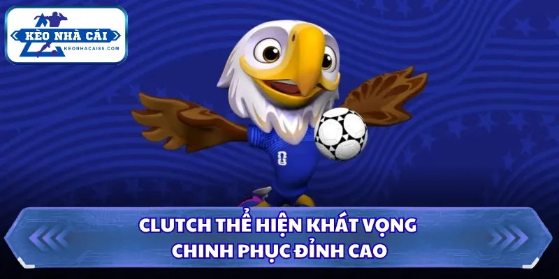 Linh Vật WC2026 Và Ý Nghĩa Trong Kỳ World Cup Đặc Biệt 2 Clutch thể hiện khát vọng chinh phục đỉnh cao