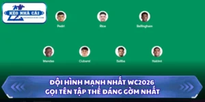 đội hình mạnh nhất wc2026