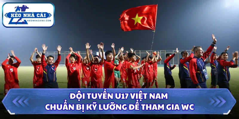 U17 Việt Nam Tham Dự World Cup Tạo Dấu Mốc Mới Trong 2026 2 Đội tuyển U17 Việt Nam chuẩn bị kỹ lưỡng để tham gia WC
