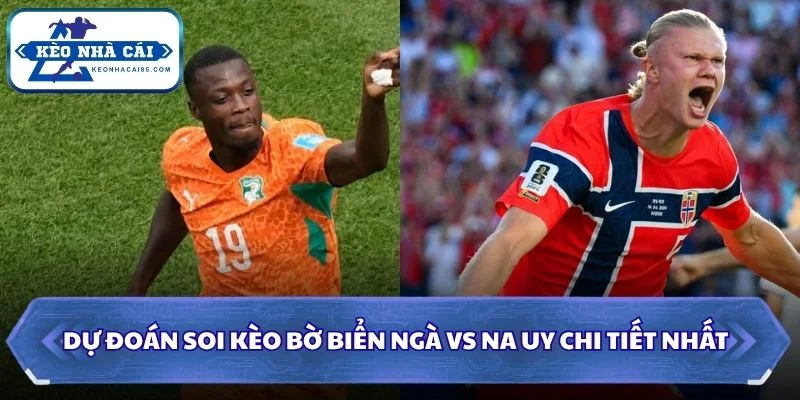 Soi kèo Bờ Biển Ngà vs Na Uy chi tiết nhất