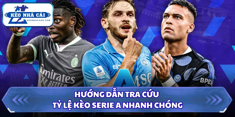 Tỷ Lệ Kèo Serie A Hôm Nay - Kèo Nhà Cái Chính Xác 24/7 3 Hướng dẫn tra cứu tỷ lệ kèo Serie A nhanh chóng