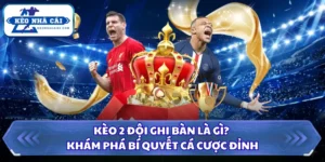 Kèo 2 đội ghi bàn là gì