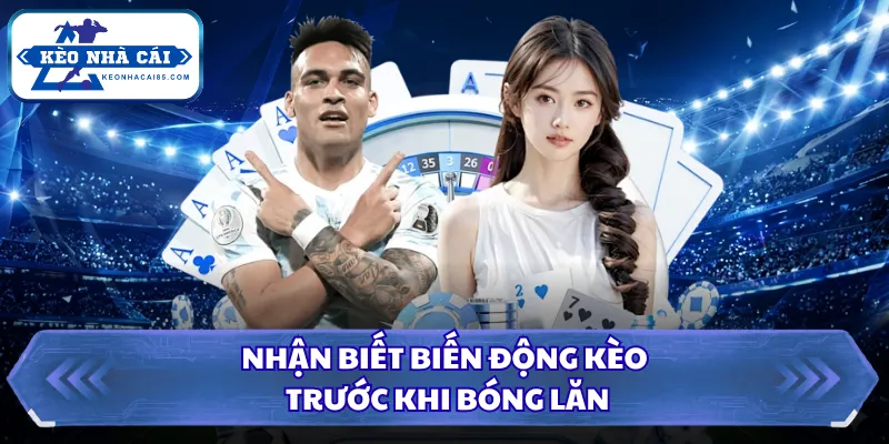 Nhận biết biến động kèo trước khi bóng lăn