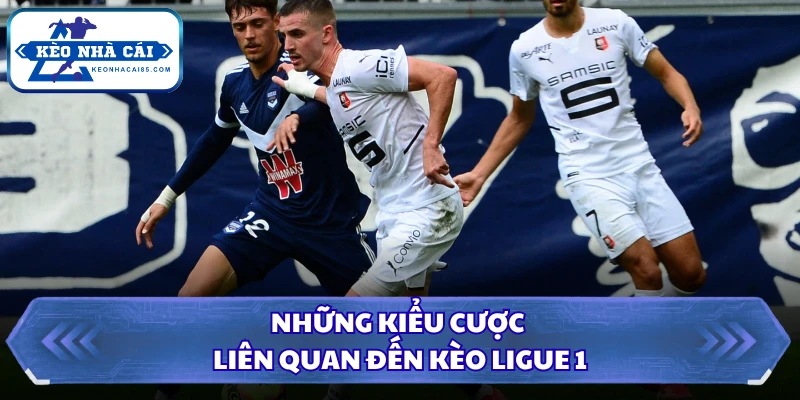 Những kiểu cược liên quan đến kèo Ligue 1