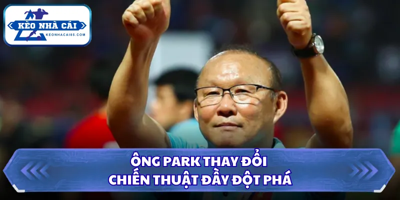 Ông Park thay đổi chiến thuật đầy đột phá