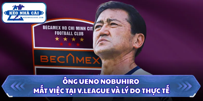 Ông Ueno Nobuhiro Mất Việc Tại V.League Và Lý Do Thực Tế 2 Ông Ueno Nobuhiro mất việc tại V.League
