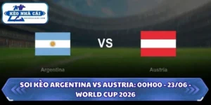 Soi Kèo Argentina vs Austria: 00h00 - 23/06 - World Cup 2026 14 Soi kèo Argentina vs Austria