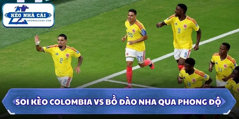 Soi Kèo Colombia vs Bồ Đào Nha: 06h30 - 28/06 - World Cup 2026 1 Soi kèo Colombia vs Bồ Đào Nha qua phong độ