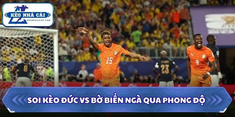 Soi Kèo Đức vs Bờ Biển Ngà: 03h00 - 21/06 - World Cup 2026 1 Soi kèo Đức vs Bờ Biển Ngà qua phong độ
