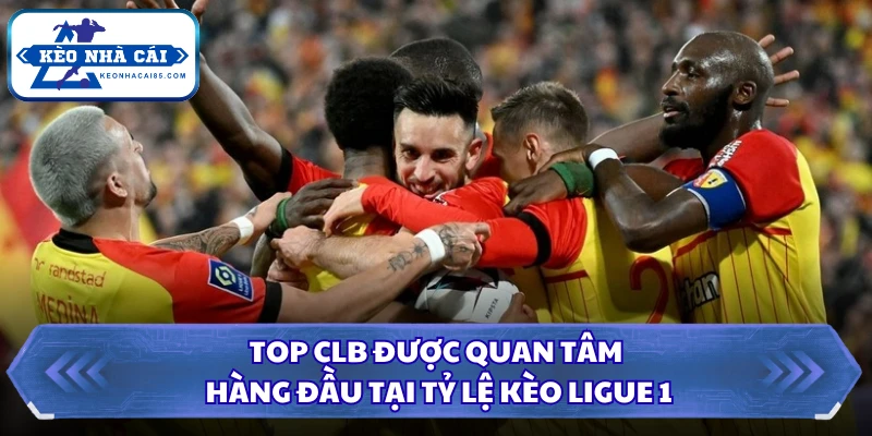 Top clb được quan tâm hàng đầu tại tỷ lệ kèo Ligue 1