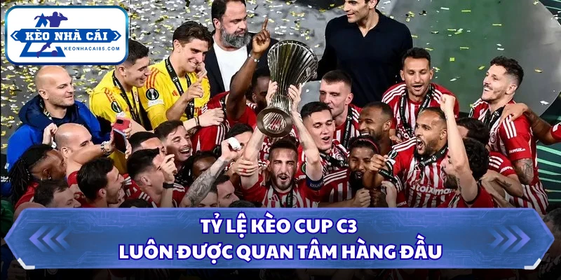 Tỷ lệ kèo Cup C3 luôn được quan tâm hàng đầu