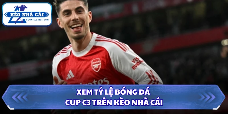 Xem tỷ lệ bóng đá Cup C3 trên Kèo Nhà Cái