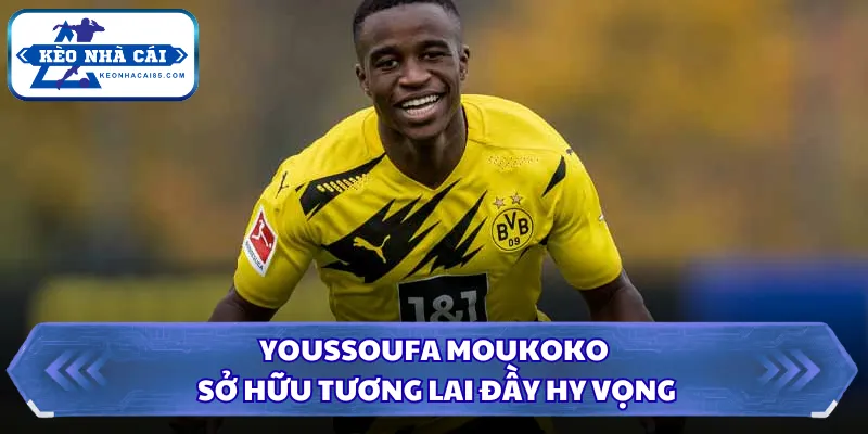 Youssoufa Moukoko sở hữu tương lai đầy hy vọng