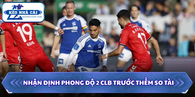 Nhận định phong độ 2 CLB trước thềm so tài