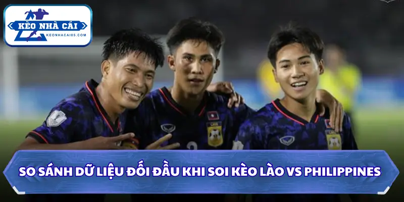 So sánh dữ liệu đối đầu khi soi kèo Lào vs Philippines
