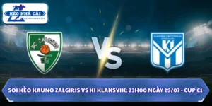 Soi Kèo Kauno Zalgiris Vs KI Klaksvik: 23h00 Ngày 29/07 - Cup C1 11 Soi kèo Kauno Zalgiris vs KI Klaksvik
