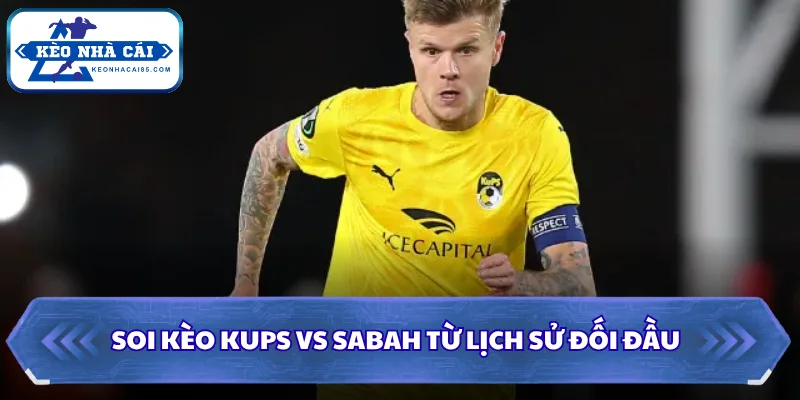 Soi kèo KUPS vs Sabah từ lịch sử đối đầu