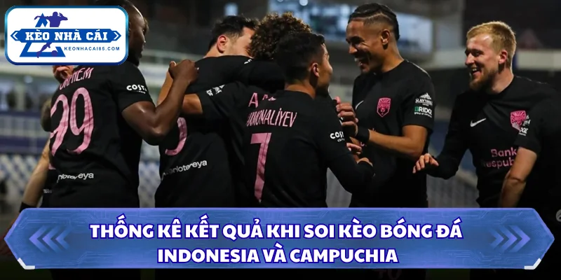 Thống kê kết quả khi soi kèo bóng đá Indonesia và Campuchia