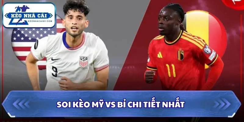 Soi Kèo Mỹ vs Bỉ: 07h00 - 07/7 - World Cup 2026 3 Soi kèo Mỹ vs Bỉ chi tiết nhất