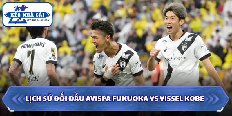 Lịch sử đối đầu Avispa Fukuoka vs Vissel Kobe
