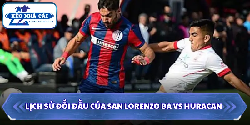 Lịch sử đối đầu của San Lorenzo BA vs Huracan