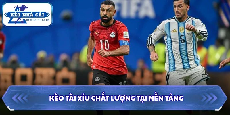 Kèo Tài Xỉu chất lượng tại nền tảng