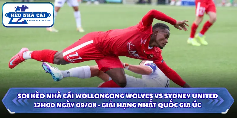 Soi Kèo Nhà Cái Wollongong Wolves Vs Sydney United Lúc 12H00 Ngày 09/08 - Giải Hạng Nhất Quốc Gia Úc 2 Soi kèo nhà cái Wollongong Wolves vs Sydney United